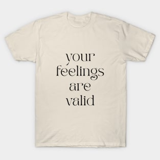 Your Feelings Are Valid T-Shirt